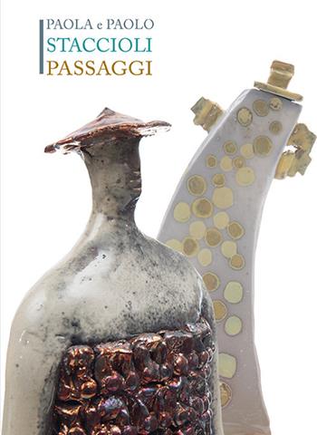 Paola e Paolo Staccioli. Passaggi - Marco Tonelli, Ornella Casazza, Antonio Natali - Libro Gli Ori 2017 | Libraccio.it