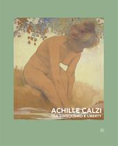 Achille Calzi. Tra simbolismo e liberty. Ediz. italiana e inglese