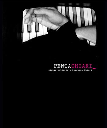 PentaChiari. Cinque gallerie e Giuseppe Chiari. Ediz. multilingue - Bruno Corà, Carlotta Castellani - Libro Gli Ori 2017 | Libraccio.it