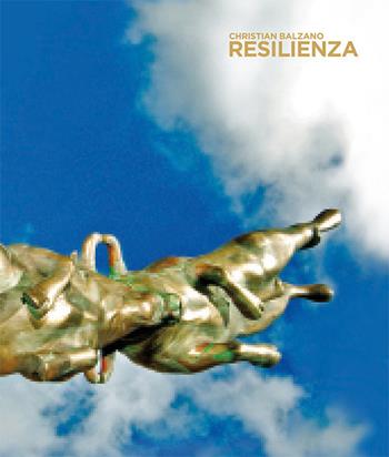 Christian Balzano. Resilienza. Catalogo della mostra (Milano, 14 dicembre 2017-27 aprile 2018). Ediz. italiana e inglese - Marco Bazzini - Libro Gli Ori 2017 | Libraccio.it
