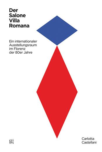 Der Salone Villa Romana. Ein internationaler Ausstellungsraum im Florenza der 80er Jahre - Carlotta Castellani, Giovanna Uzzani, Maria Grazia Messina - Libro Gli Ori 2017 | Libraccio.it