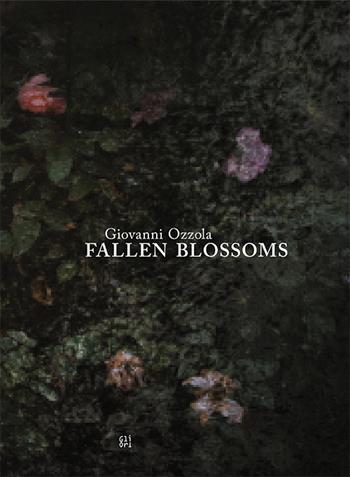 Fallen Blossoms. Ediz. inglese - Giovanni Ozzola - Libro Gli Ori 2018 | Libraccio.it