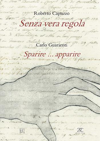 Senza vera regola-Sparire... apparire - Roberto Capuzzo, Carlo Guarienti - Libro Gli Ori 2018 | Libraccio.it