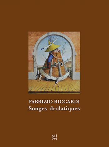 Fabrizio Riccardi. Songes drolatiques. Ediz. italiana e inglese - Alessandra Ruffino - Libro Gli Ori 2018 | Libraccio.it