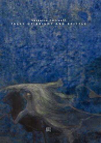 Veronica Smirnoff. Tales of Bright and Brittle. Ediz. italiana e inglese - Richard Birkett, Maria Francesca Saibene, Veronica Smirnoff - Libro Gli Ori 2018 | Libraccio.it