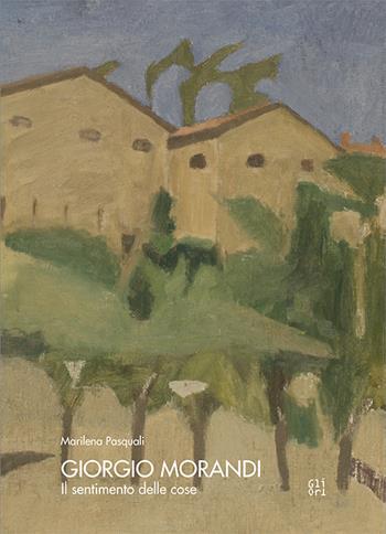 Giorgio Morandi. Il sentimento delle cose - Marilena Pasquali - Libro Gli Ori 2019 | Libraccio.it