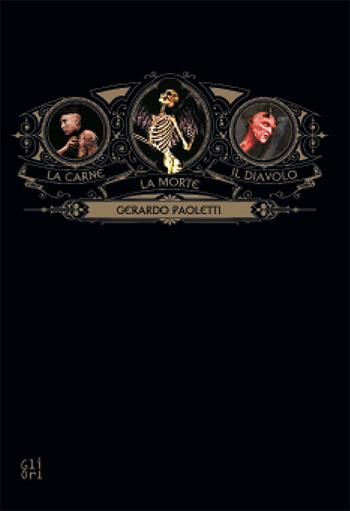 Gerardo Paoletti. La carne, la morte e il diavolo - Valerio Dehò, Claudio Giorgetti - Libro Gli Ori 2018 | Libraccio.it