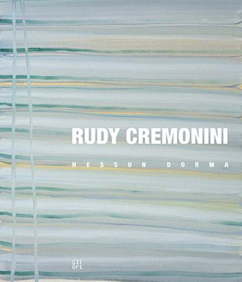 Rudy Cremonini. Nessun dorma. Ediz. italiana e inglese - Davide Sarchioni, Caroline Berner Kühl, Claudia Polter - Libro Gli Ori 2018 | Libraccio.it