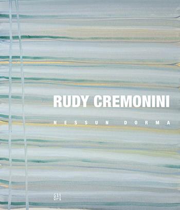 Rudy Cremonini. Nessun dorma. Ediz. italiana e inglese - Davide Sarchioni, Caroline Berner Kühl, Claudia Polter - Libro Gli Ori 2018 | Libraccio.it