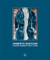 Umberto Buscioni. L'anima segreta delle cose