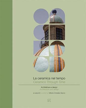 La ceramica nel tempo. Architettura e design-Ceramics through time. Architecture and design. Ediz. bilingue  - Libro Gli Ori 2019 | Libraccio.it