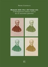 Memorie della vita e del tempo mio. Il Risorgimento italiano vissuto da un sacerdote pistoiese