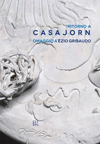 Ritorno a casa Jorn. Omaggio a Ezio Gribaudo-Casa Jorn riveste. Homage to Ezio Gribaudo. Ediz. bilingue - Luca Bochicchio, Stella Cattaneo, Daniele Panucci - Libro Gli Ori 2019 | Libraccio.it