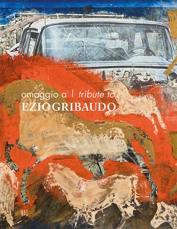 Omaggio a Ezio Gribaudo-Tribune to Ezio Gribaudo. Ediz. bilingue - Giosuè Boetto Cohen, Giorgetto Giugiaro, Giuliano Molineri - Libro Gli Ori 2019 | Libraccio.it