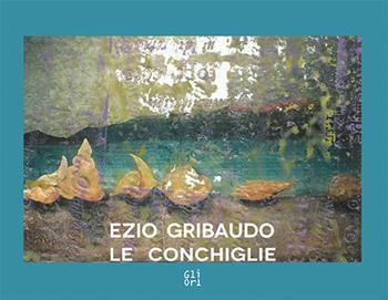 Ezio Gribaudo. Le conchiglie Seashells. Ediz. italiana e inglese - Victoria Surliuga - Libro Gli Ori 2019 | Libraccio.it