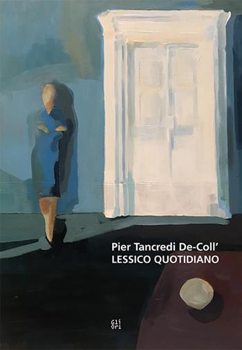 Pier Tancredi De-Coll'. Lessico quotidiano - Liletta Fornasari, Federico Audisio Di Somma - Libro Gli Ori 2019 | Libraccio.it