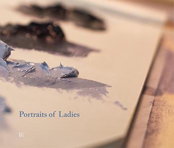 Portraits of ladies. Ananda Linnea, Rosalia Ena Rodriguez, Olga Zuno, William Robert John Weir  - Libro Gli Ori 2019 | Libraccio.it