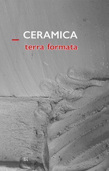 Ceramica terra formata - Flaminio Gualdoni, Roberto Lacarbonara - Libro Gli Ori 2019 | Libraccio.it