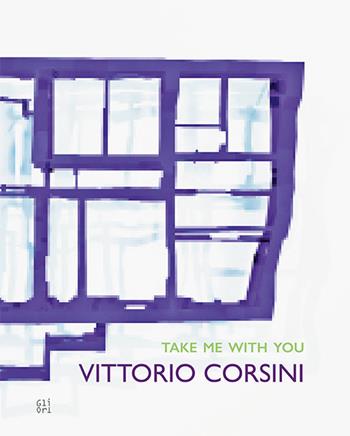 Vittorio Corsini. Take me with you. Ediz. illustrata - Marco Pierini - Libro Gli Ori 2020 | Libraccio.it