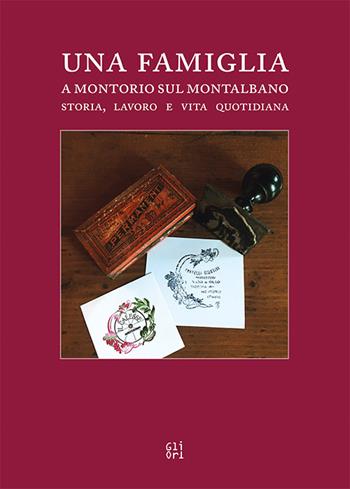Una famiglia a Montorio sul Montalbano. Storia, lavoro e vita quotidiana - Roberta Giuntini - Libro Gli Ori 2020 | Libraccio.it