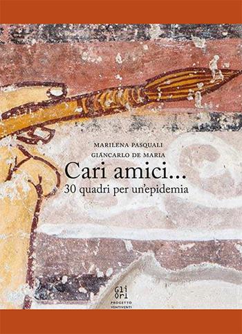 Cari amici... 30 quadri per un'epidemia. Ediz. illustrata - Marilena Pasquali, Giancarlo De Maria - Libro Gli Ori 2020 | Libraccio.it