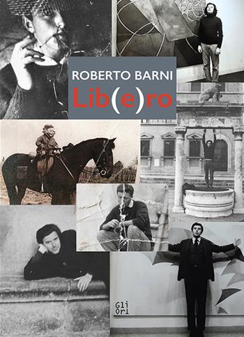 Lib(e)ro. Ediz. illustrata - Roberto Barni - Libro Gli Ori 2020 | Libraccio.it