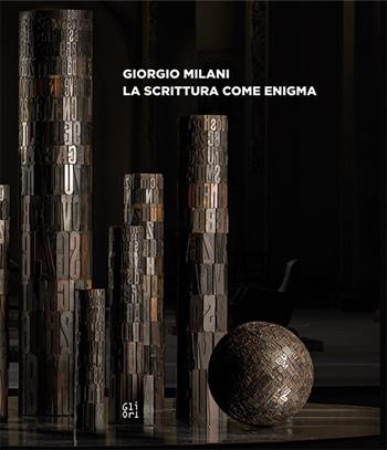 Giorgio Milani. La scrittura come enigma. Catalogo della mostra (Piacenza, 25 ottobre 2020-6 gennaio 2021). Ediz. italiana e inglese - Elena Pontiggia, Matteo Galbiati, Eugenio Gazzola - Libro Gli Ori 2020 | Libraccio.it