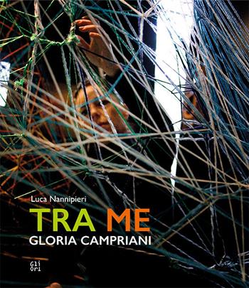 Gloria Campriani. Tra me. Ediz. italiana e inglese  - Libro Gli Ori 2021 | Libraccio.it