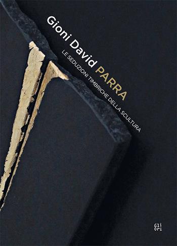 Gioni David Parra. Le seduzioni timbriche della scultura. Ediz. italiana e inglese - Luciano Caprile, Daniele Crippa - Libro Gli Ori 2021 | Libraccio.it