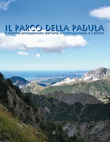 Il parco della Padula. Il marmo protagonista dell'arte contemporanea a Carrara  - Libro Gli Ori 2021 | Libraccio.it