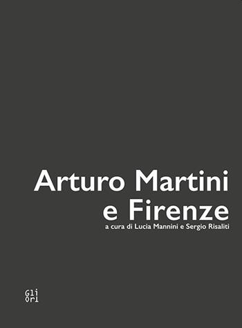 Arturo Martini e Firenze. Ediz. illustrata  - Libro Gli Ori 2021 | Libraccio.it