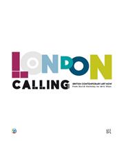 London Calling. British contemporary Art Now from David Hockney to Idris Khan. Ediz. italiana e inglese