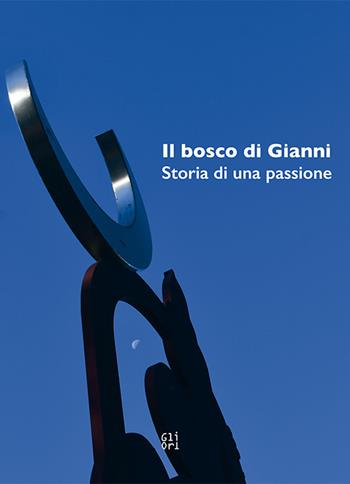 Il Bosco di Gianni. Storia di una passione. Ediz. illustrata  - Libro Gli Ori 2022 | Libraccio.it