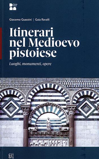 Itinerari nel Medioevo a Pistoia - Giacomo Guazzini, Gaia Ravalli - Libro Gli Ori 2022 | Libraccio.it