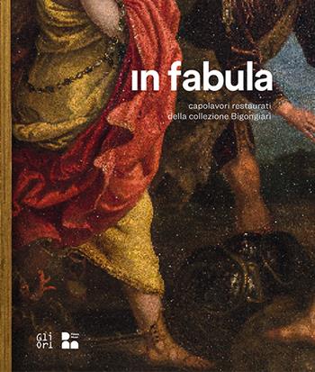 In fabula. Capolavori restaurati della collezione Bigongiari  - Libro Gli Ori 2022 | Libraccio.it