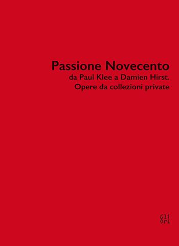 Passione Novecento da Paul Klee a Damien Hirst. Opere da collezioni private. Ediz. bilingue - Sergio Risaliti, Lucia Mannini, Roberta Masucci - Libro Gli Ori 2022 | Libraccio.it