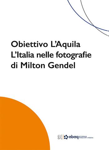 Obiettivo L'Aquila. L'Italia nelle fotografie di Milton Gendel - Barbara Drudi, Valeria Petitto - Libro Gli Ori 2023 | Libraccio.it