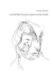Chiara Camoni. Autoritratto (una luna) e altre storie. Ediz. italiana e inglese