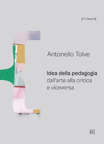 Idea della pedagogia dall'arte alla critica e viceversa - Antonello Tolve - Libro Gli Ori 2023 | Libraccio.it