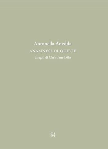 Anamnesi di quiete - Antonella Anedda - Libro Gli Ori 2024 | Libraccio.it