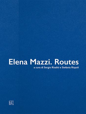 Elena Mazzi. Routes  - Libro Gli Ori 2024 | Libraccio.it