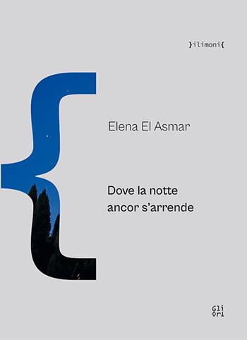 Dove la notte ancor s'arrende - Elena El Asmar - Libro Gli Ori 2024 | Libraccio.it