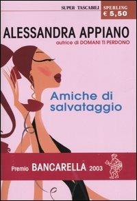 Amiche di salvataggio - Alessandra Appiano - Libro Sperling & Kupfer 2004, Super tascabili Sperling | Libraccio.it