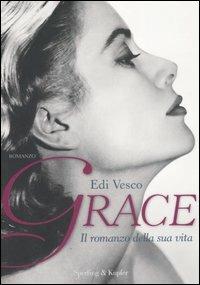 Grace. Il romanzo della sua vita - Edi Vesco - Libro Sperling & Kupfer 2007, Serial | Libraccio.it