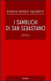 I sambuchi di San Sebastiano - Giorgio Bàrberi Squarotti - Libro Oedipus 2010, La rotta di Ulisse | Libraccio.it