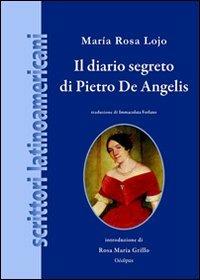Il diario segreto di Pietro De Angelis - M. Rosa Lojo - Libro Oedipus 2010, A sud del Rio Grande | Libraccio.it