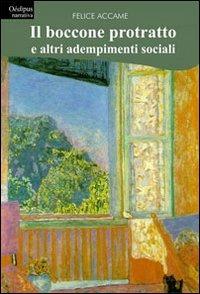 Il boccone protratto e altri adempimenti sociali - Felice Accame - Libro Oedipus 2010, La freccia del parto | Libraccio.it
