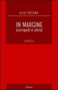 In margine. Congedi ed altro - Elio Pecora - Libro Oedipus 2011, La rotta di Ulisse | Libraccio.it