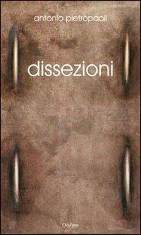 Dissezioni - Antonio Pietropaoli - Libro Oedipus 2011, Intrecci | Libraccio.it