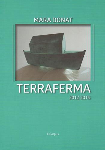Terraferma 2012-2015 - Mara Donat - Libro Oedipus 2019, Intrecci | Libraccio.it